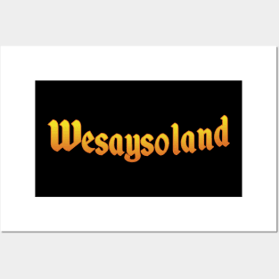 Wesaysoland Posters and Art